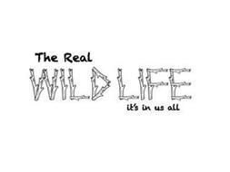 THE REAL WILD LIFE IT'S IN US ALL
