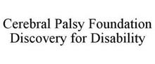 CEREBRAL PALSY FOUNDATION DISCOVERY FOR DISABILITY