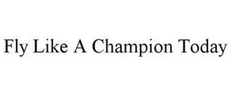 FLY LIKE A CHAMPION TODAY