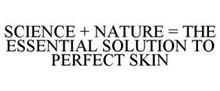 SCIENCE + NATURE = THE ESSENTIAL SOLUTION TO PERFECT SKIN
