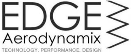 EDGE AERODYNAMIX TECHNOLOGY. PERFORMANCE. DESIGN