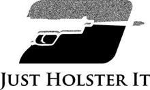 JUST HOLSTER IT