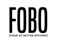 FOBO [FEAR OF BETTER OPTIONS]