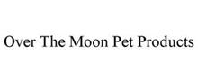 OVER THE MOON PET PRODUCTS