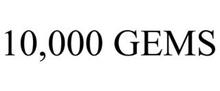 10,000 GEMS