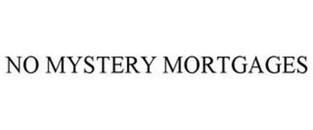 NO MYSTERY MORTGAGES