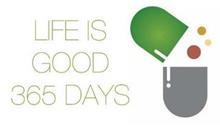 LIFE IS GOOD 365 DAYS