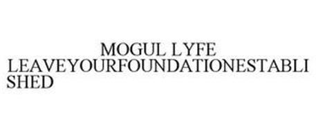 MOGUL LYFE LEAVEYOURFOUNDATIONESTABLISHED