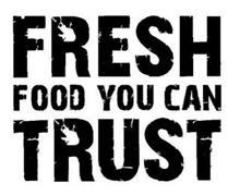 FRESH FOOD YOU CAN TRUST