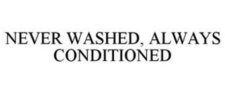 NEVER WASHED, ALWAYS CONDITIONED