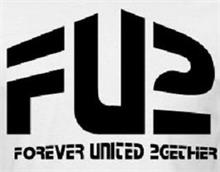 FU2 FOREVER UNITED 2GETHER