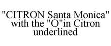"CITRON SANTA MONICA" WITH THE "O"IN CITRON UNDERLINED