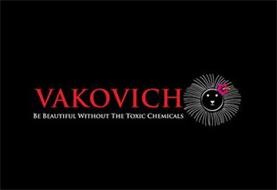 VAKOVICH BE BEAUTIFUL WITHOUT THE TOXICCHEMICALS