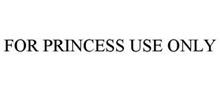 FOR PRINCESS USE ONLY