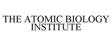 THE ATOMIC BIOLOGY INSTITUTE