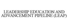 LEADERSHIP EDUCATION AND ADVANCEMENT PIPELINE (LEAP)