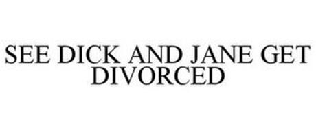 SEE DICK AND JANE GET DIVORCED