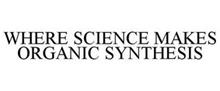 WHERE SCIENCE MAKES ORGANIC SYNTHESIS
