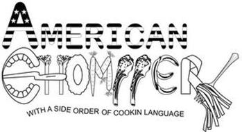 AMERICAN CHOMPPER WITH A SIDE ORDER OF COOKIN LANGUAGE