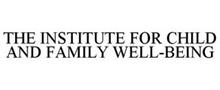 THE INSTITUTE FOR CHILD AND FAMILY WELL-BEING