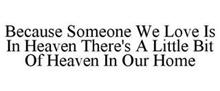 BECAUSE SOMEONE WE LOVE IS IN HEAVEN THERE