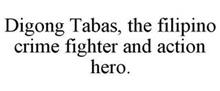 DIGONG TABAS, THE FILIPINO CRIME FIGHTER AND ACTION HERO.