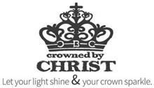 CROWNED BY CHRIST CBC LET YOUR LIGHT SHINE &YOUR CROWN SPARKLE.