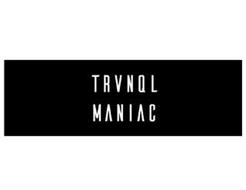 TRVNQL MANIAC