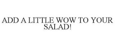 ADD A LITTLE WOW TO YOUR SALAD!