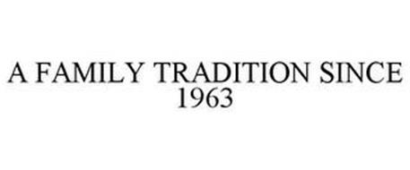 A FAMILY TRADITION SINCE 1963