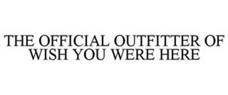 THE OFFICIAL OUTFITTER OF WISH YOU WERE HERE