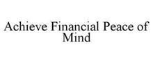 ACHIEVE FINANCIAL PEACE OF MIND