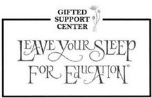GIFTED SUPPORT CENTER LEAVE YOUR SLEEP FOR EDUCATION