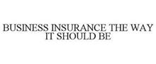 BUSINESS INSURANCE THE WAY IT SHOULD BE