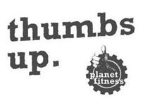THUMBS UP. PLANET FITNESS