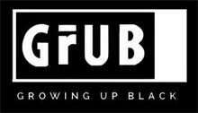 GRUB GROWING UP BLACK
