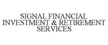 SIGNAL FINANCIAL INVESTMENT & RETIREMENT SERVICES
