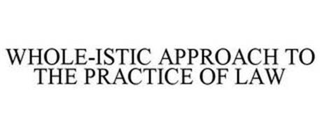 WHOLE-ISTIC APPROACH TO THE PRACTICE OF LAW