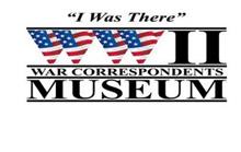 "I WAS THERE" WWII WAR CORRESPONDENTS MUSEUM