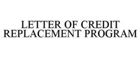 LETTER OF CREDIT REPLACEMENT PROGRAM