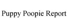 PUPPY POOPIE REPORT