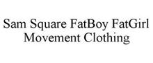 SAM SQUARE FATBOY FATGIRL MOVEMENT CLOTHING