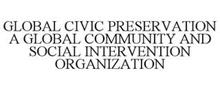 GLOBAL CIVIC PRESERVATION A GLOBAL COMMUNITY AND SOCIAL INTERVENTION ORGANIZATION