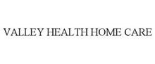 VALLEY HEALTH HOME CARE