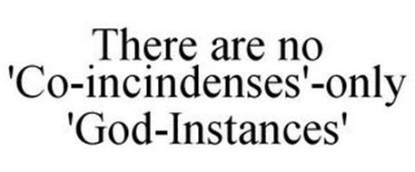 THERE ARE NO 'CO-INCINDENSES'-ONLY 'GOD-INSTANCES'