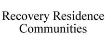 RECOVERY RESIDENCE COMMUNITIES