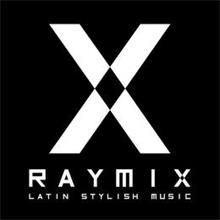 X RAYMIX LATIN STYLISH MUSIC