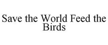 SAVE THE WORLD FEED THE BIRDS