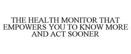 THE HEALTH MONITOR THAT EMPOWERS YOU TO KNOW MORE AND ACT SOONER