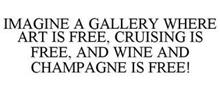 IMAGINE A GALLERY WHERE ART IS FREE, CRUISING IS FREE, AND WINE AND CHAMPAGNE IS FREE!